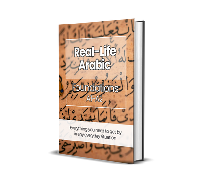The Complete Real-Life Arabic Course (A1-C2)